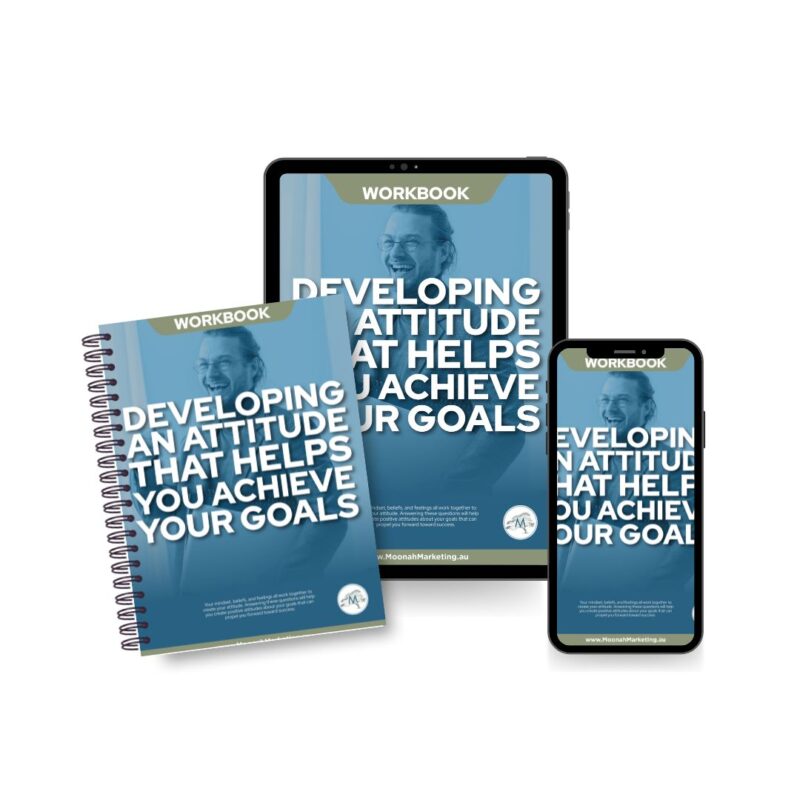 Developing an Attitude that Helps you Achieve Your Goals: Workbook