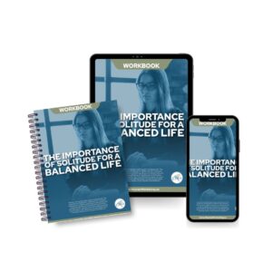 The Importance of Solitude for a Balanced Life: Workbook