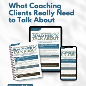Tip Sheet: What Coaching Clients Really Need to Hear About You